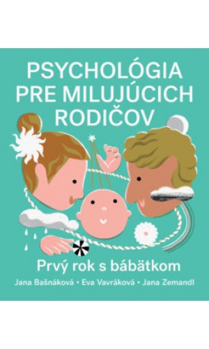 Psychológia pre milujúcich rodičov. Prvý rok s bábätkom