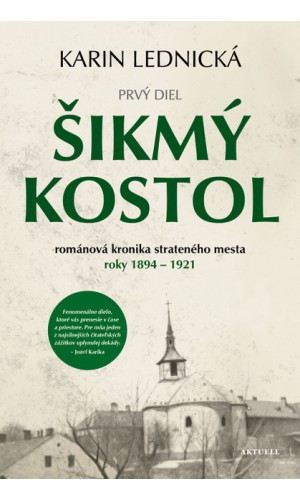 Šikmý kostol: románová kronika strateného mesta roky 1894 - 1921