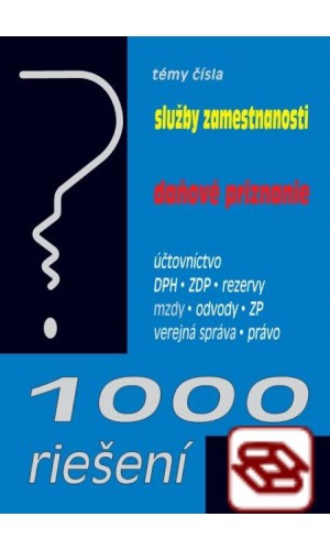 1000 riešení 2/2020 - Služby zamestnanosti, Daňové priznania - Účtovníctvo, rezervy, ZDP, DPH, Mzdy a odvody, Zákonník práce, Verejná správa