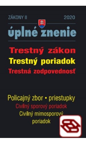 Aktualizácia II/2020 - Trestný zákon, Trestný poriadok, Trestná zodpovednosť - Zákon o Policajnom zbore, Civilný sporový a mimosporový poriadok - úplné znenie