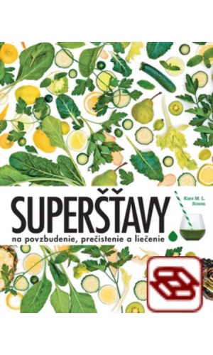 Superšťavy. Na povzbudenie, prečistenie a liečenie