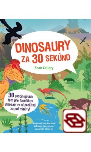 Dinosaury za 30 sekúnd - 30 fascinujúcich tém pre fanúšikov dinosaurov si prečítaš za pol minúty!