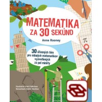 Matematika za 30 sekúnd - 30 úžasných tém pre mladých matematikov vysvetlených za pol minúty