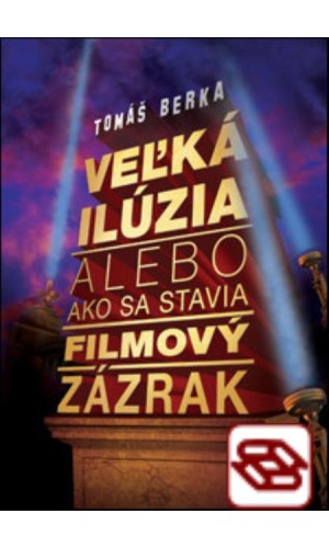 Veľká ilúzia - alebo ako sa stavia filmový zázrak