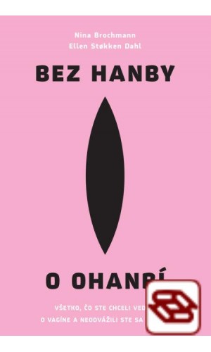 Bez hanby o ohanbí - Všetko, čo ste chceli vedieť o vagíne a neodvážili ste sa opýtať