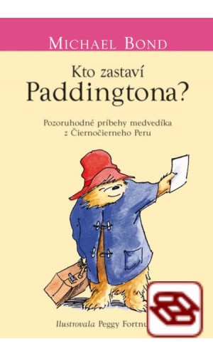 Kto zastaví Paddingtona? - Pozoruhodné príbehy medvedíka z Čiernočierneho Peru