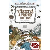 Naše hrôzyplné dejiny 6: Víťazstvá a prehry 1918 - 1945