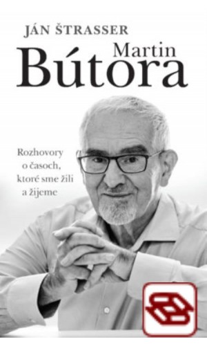 Martin Bútora. Rozhovory o časoch, ktoré sme žili a žijeme