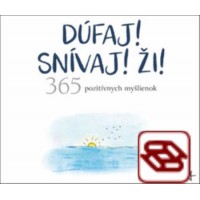 Dúfaj! Snívaj! Ži! 365 pozitívnych myšlienok