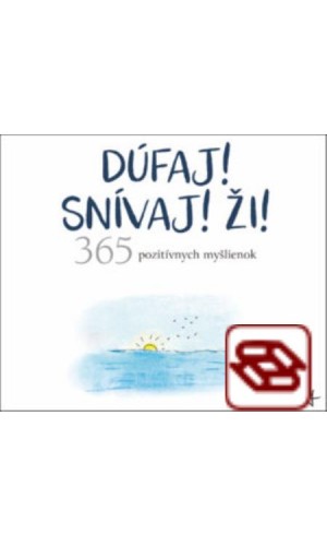 Dúfaj! Snívaj! Ži! 365 pozitívnych myšlienok