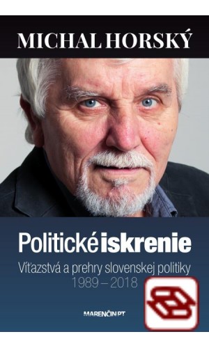 Politické iskrenie-Víťazstvá a prehry slovenskej politiky-1989 – 2018
