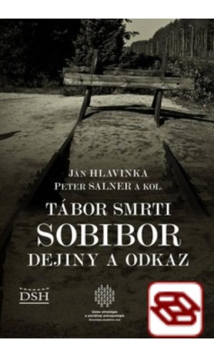 Tábor smrti Sobibor - Dejiny a odkaz