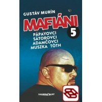 Mafiáni 5: Pápayovci, Sátorovci, Adamčovci, Muszka, Tóth