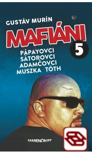 Mafiáni 5: Pápayovci, Sátorovci, Adamčovci, Muszka, Tóth