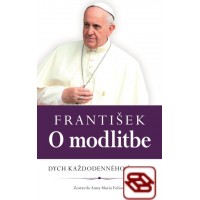 František: O modlitbe - Dych každodenného života