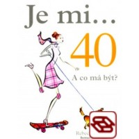 Je mi...40. A co má být?