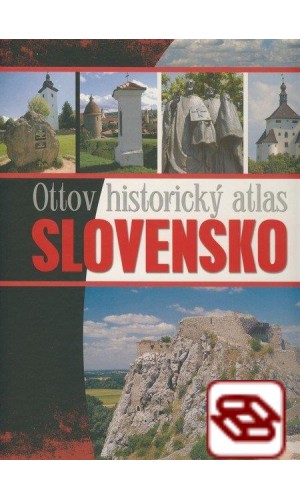 Ottov historický atlas - Slovensko - Zdroj poučenia, poznania a pochopenia našich dejín