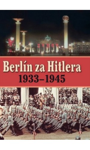 Berlín za Hitlera 1939-1945  