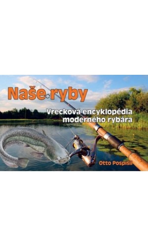 Naše ryby – Vrecková encyklopédia moderného rybára  