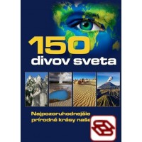 150 divov sveta - Najpozoruhodnejšie prírodné krásy našej planéty