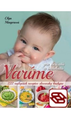 Varíme pre dojčatá a batoľatá - 222 najlepších receptov slovenskej kuchyne