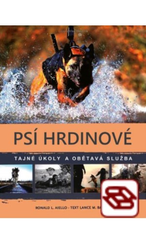 Psí hrdinové. Tajné úkoly a obětavá služba