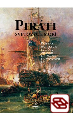 Piráti svetových morí - Príbehy morských lupičov od doby bronzovej po atómovú éru