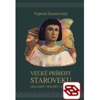 Veľké príbehy staroveku - Gilgameš - Sinuhet - Aeneas