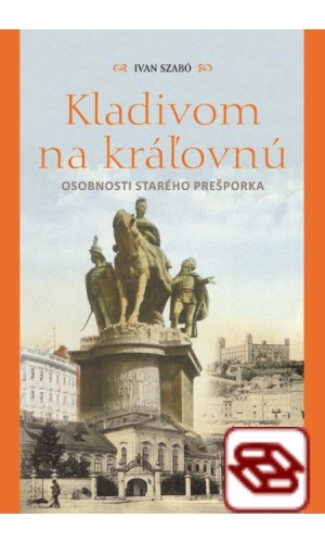 Kladivom na kráľovnú - Osobnosti starého Prešporka