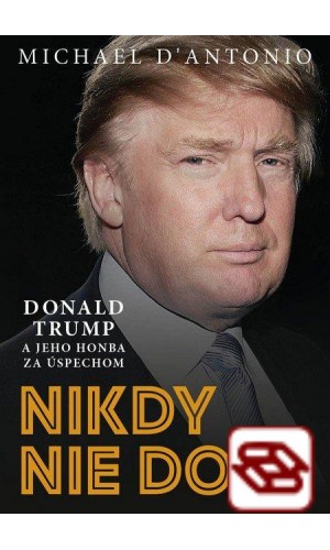 Nikdy nie je dosť - Donald Trump a jeho honba za úspechom