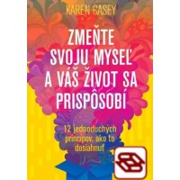 Zmeňte svoju myseľ a váš život sa prispôsobí - 12 jednoduchých princípov, ako to dosiahnuť