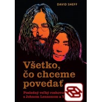 Všetko, čo chceme povedať - Posledný veľký rozhovor s Johnom Lennonom a Yoko Ono