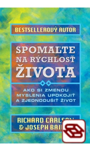 Spomaľte na rýchlosť života - Ako si zmenou myslenia upokojiť a zjednodušiť život