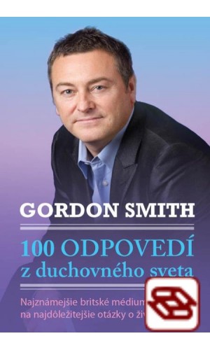 100 odpovedí z duchovného sveta - Najznámejšie britské médium odpovedá na najdôležitejšie otázky o živote a smrti