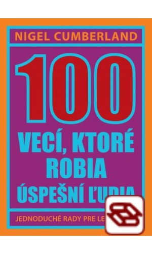 100 vecí, ktoré robia úspešní ľudia - Jednoduché rady pre lepší život