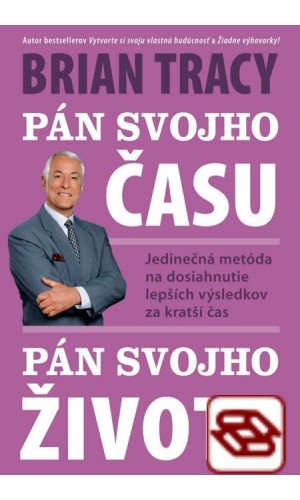 Pán svojho času, pán svojho života - Jedinečná metóda na dosiahnutie lepších výsledkov za kratší čas