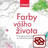 Farby vášho života - 78 transformačných obrázkov na meditatívne vymaľovanie