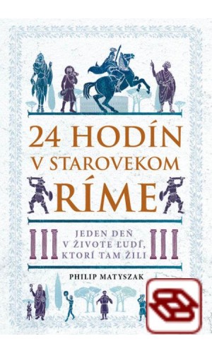 24 hodín v starovekom Ríme - Jeden deň v živote ľudí, ktorí tam žili