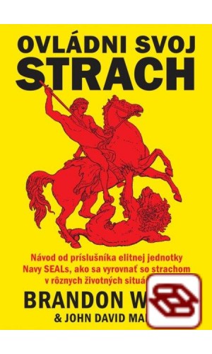 Ovládni svoj strach - Návod od príslušníka elitnej jednotky Navy SEALs, ako sa vyrovnať so strachom v rôznych životných situáciách