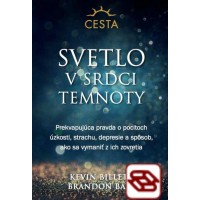 Svetlo v srdci temnoty - Prekvapujúca pravda o pocitoch úzkosti, strachu, depresie a spôsob, ako sa vymaniť z ich zovretia