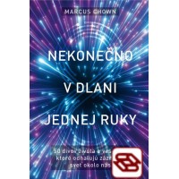 Nekonečno v dlani jednej ruky - 50 divov života a vesmíru, ktoré odhaľujú zázračný svet okolo nás