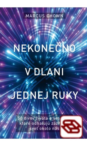 Nekonečno v dlani jednej ruky - 50 divov života a vesmíru, ktoré odhaľujú zázračný svet okolo nás