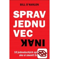 Sprav jednu vec inak - 10 jednoduchých spôsobov, ako si zmeniť život