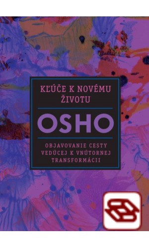 Kľúče k novému životu - Objavovanie cesty vedúcej k vnútornej transformácii