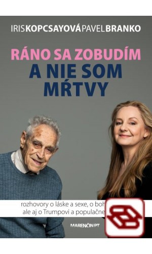 Ráno sa zobudím a nie som mŕtvy-rozhovory o láske a sexe, o bohu a smrti, ale aj o Trumpovi a populačnej explózii