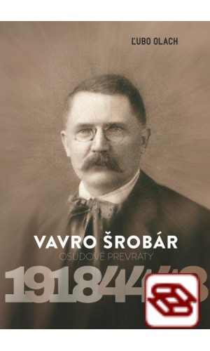 Vavro Šrobár – osudové prevraty 1918 – 1944 – 1948