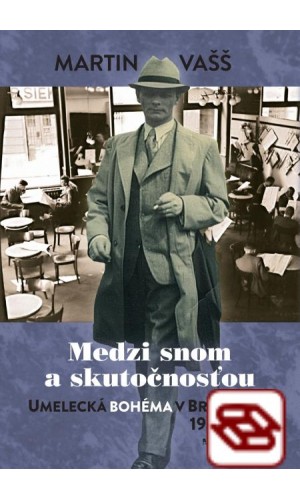 Medzi snom a skutočnosťou-Umelecká bohéma v Bratislave 1938 – 1945