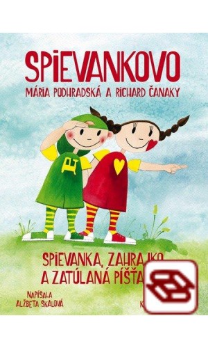 Spievankovo: Spievanka, Zahrajko a zatúlaná Píšťalka - Mária Podhradská a Richard Čanaky