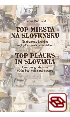 Top miesta na Slovensku / Top Places in Slovakia - Neobyčajný bedeker najlepších kaviarní a bistier