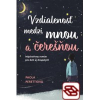 Vzdialenosť medzi mnou a čerešňou - Inšpiratívny román pre deti aj dospelých